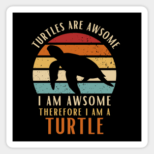 Turtles Are Awesome I am Awesome Therefore I Am Turtle Shirt Gift Magnet